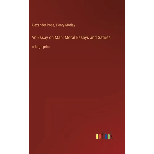 An Essay on Man; Moral Essays and Satires: in large print - Hardcover