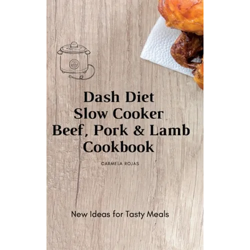Dash Diet Slow Cooker Beef, Pork & Lamb Cookbook: New Ideas for Tasty Meals - Hardcover
