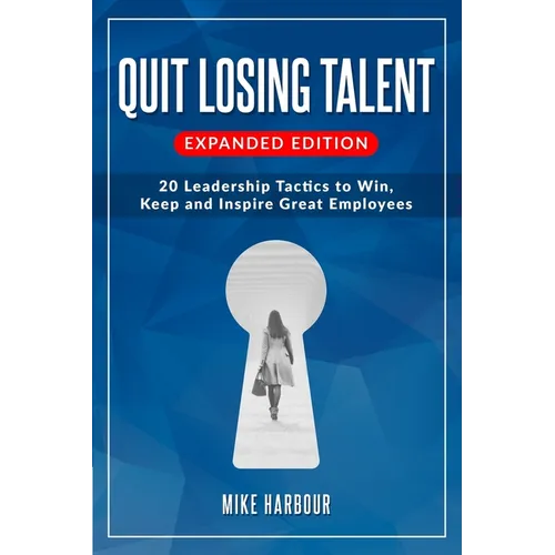 Quit Losing Talent: Expanded Edition: Twenty Leadership Tactics to Win, Keep, & Inspire Great Employees - Paperback