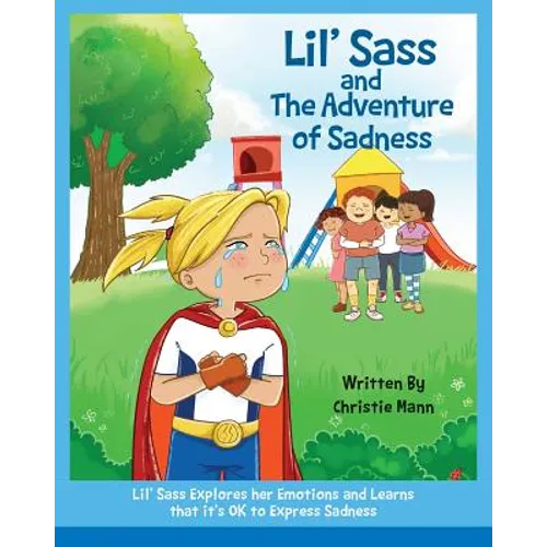 Lil' Sass and The Adventure of Sadness: Lil' Sass Explores her Emotions and Learns that it's OK to Express Sadness - Paperback