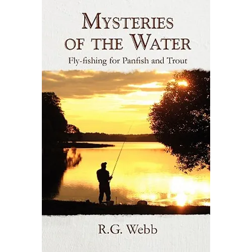 Mysteries of the Water: Fly-Fishing for Panfish and Trout - Paperback