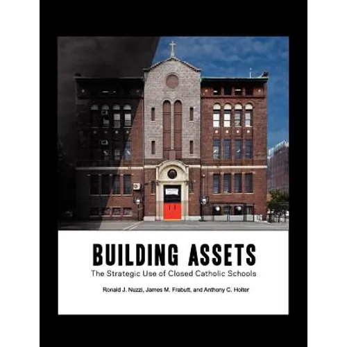 Building Assets: The Strategic Use of Closed Catholic Schools - Paperback