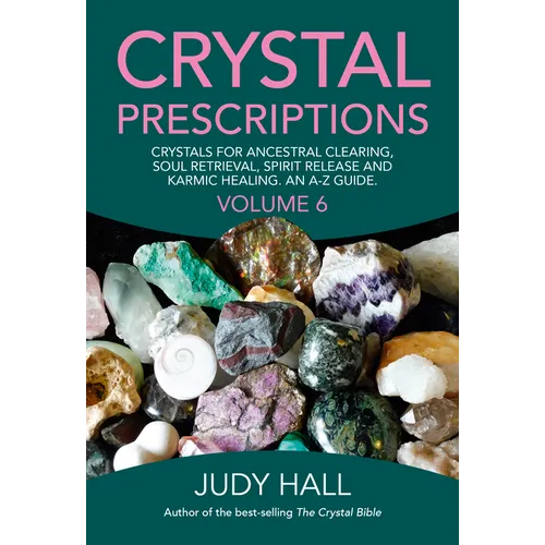 Crystal Prescriptions: Crystals for Ancestral Clearing, Soul Retrieval, Spirit Release and Karmic Healing. an A-Z Guide. - Paperback