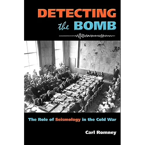 Detecting the Bomb: The Role of Seismology in the Cold War - Hardcover