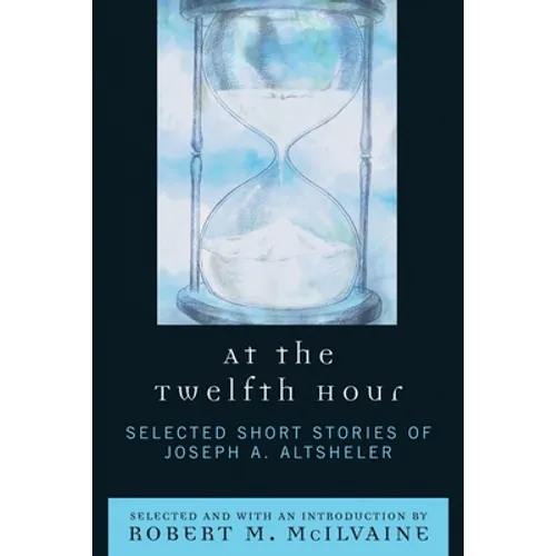At the Twelfth Hour: Selected Short Stories of Joseph A. Altsheler - Paperback