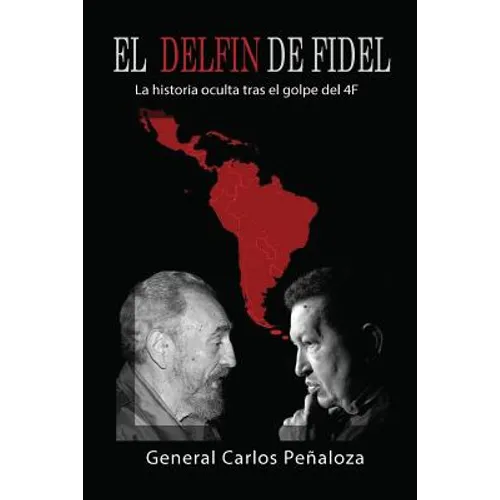 El Delfín de Fidel: La historia oculta tras el golpe del 4F - Paperback
