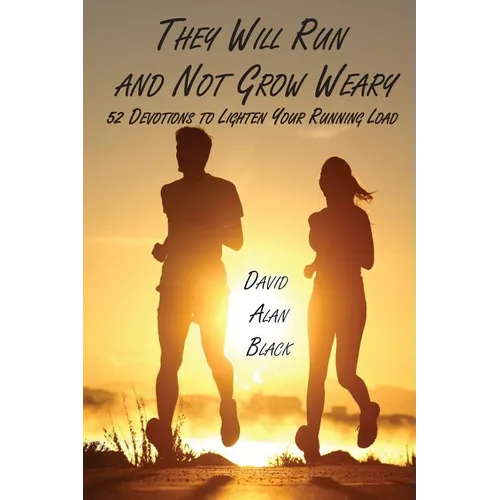 They Will Run and Not Grow Weary: 52 Devotions to Lighten Your Running Load - Paperback