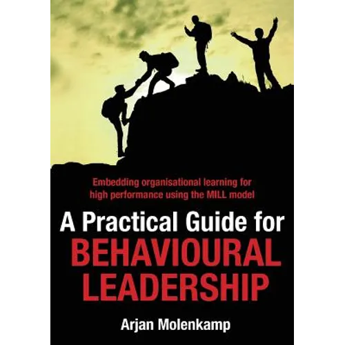 A Practical Guide for Behavioural Leadership: Embedding organisational learning for high performance using the MILL model - Paperback