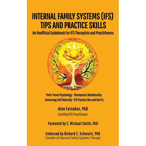 Internal Family Systems (IFS) Tips and Practice Skills: An Unofficial Guidebook for IFS Therapists and Practitioners - Hardcover