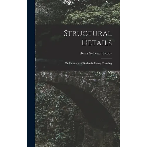Structural Details: Or Elements of Design in Heavy Framing - Hardcover