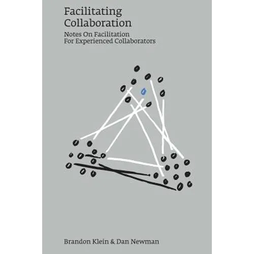 Facilitating Collaboration: Notes on Facilitation for Experienced Collaborators - Paperback