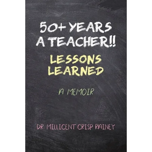 50+ Years a Teacher!!: Lessons Learned: A Memoir