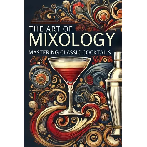 The Art of Mixology: Mastering Classic Cocktails: Micro Book - A9 - Paperback