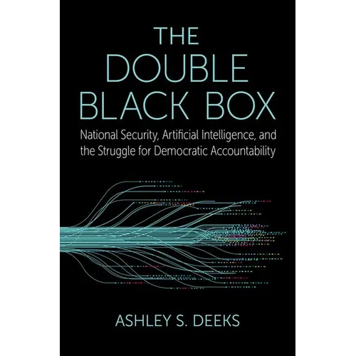The Double Black Box: National Security, Artificial Intelligence, and the Struggle for Democratic Accountability
