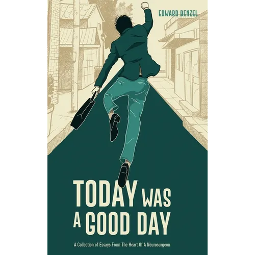 Today Was A Good Day: A Collection of Essays From The Heart Of A Neurosurgeon - Hardcover