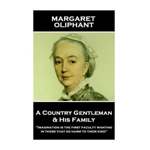 Margaret Oliphant - A Country Gentleman and his Family: 