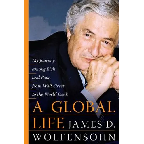 A Global Life: My Journey Among Rich and Poor, from Sydney to Wall Street to the World Bank - Hardcover