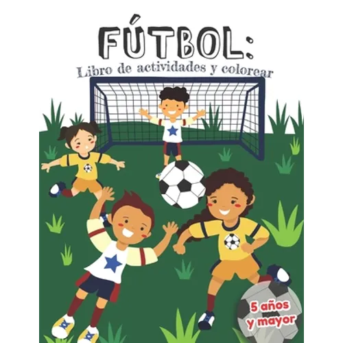 Fútbol: libro de actividades y colorear 5 años y mayor: en Español educacional para preescolar y Kinder - Paperback