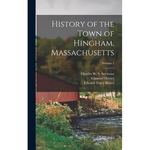 History of the Town of Hingham, Massachusetts; Volume 1 - Hardcover