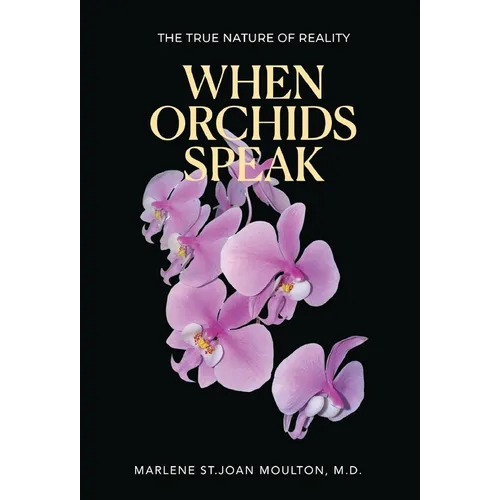 When Orchids Speak: The True Nature of Reality