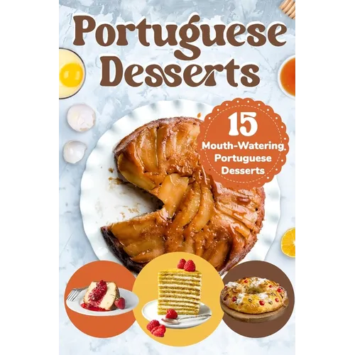 Portuguese Desserts: 15 Mouth-Watering Portuguese Desserts: Portuguese Cuisine - Paperback