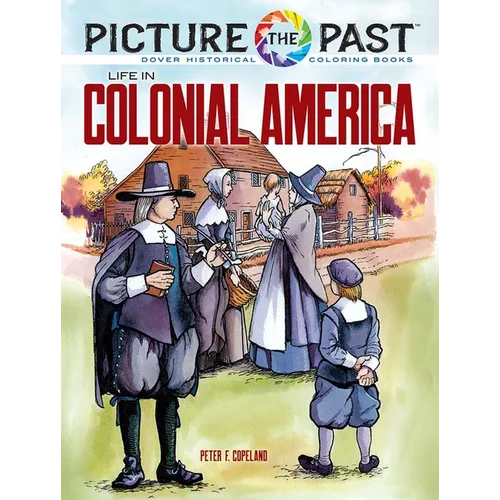 Picture the Past: Life in Colonial America: Historical Coloring Book - Paperback