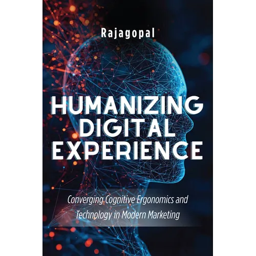 Humanizing Digital Experience: Converging Cognitive Ergonomics and Technology in Modern Marketing - Paperback