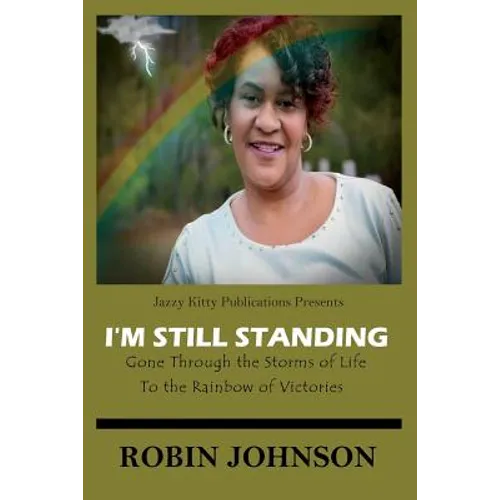 I'm Still Standing: Gone Through the Storms of Life to the Rainbow of Victories