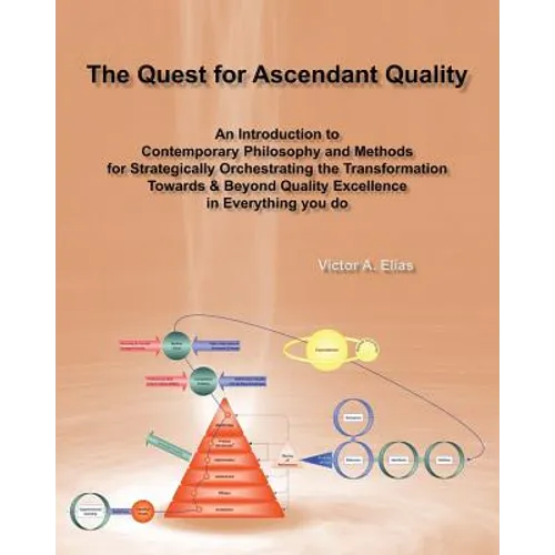 The Quest for Ascendant Quality: An Introduction to Contemporary Philosophy and Methods for Strategically Orchestrating the Transformation Towards & B - Paperback