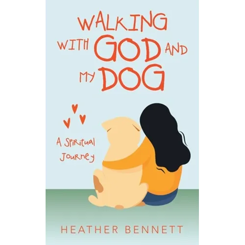 Walking with God and My Dog: A Spiritual Journey - Paperback