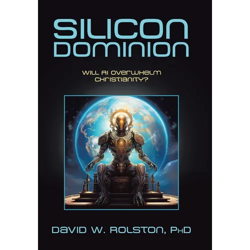 Silicon Dominion: Will AI Overwhelm Christianity? - Hardcover