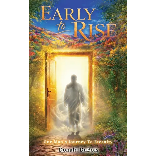 Early To Rise: One Man's Journey To Eternity - Hardcover