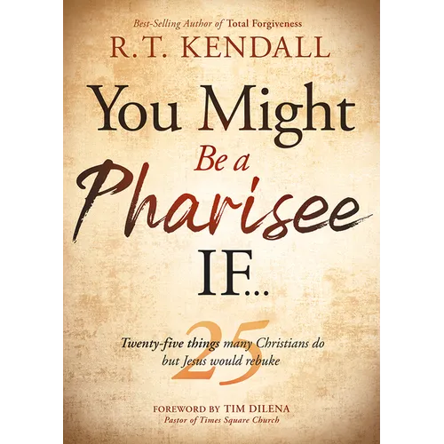 You Might Be a Pharisee If...: Twenty-Five Things Christians Do But Jesus Would Rebuke - Paperback