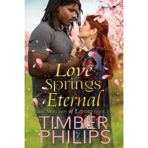 Love Springs Eternal: The Witches of Loving Book I - Paperback