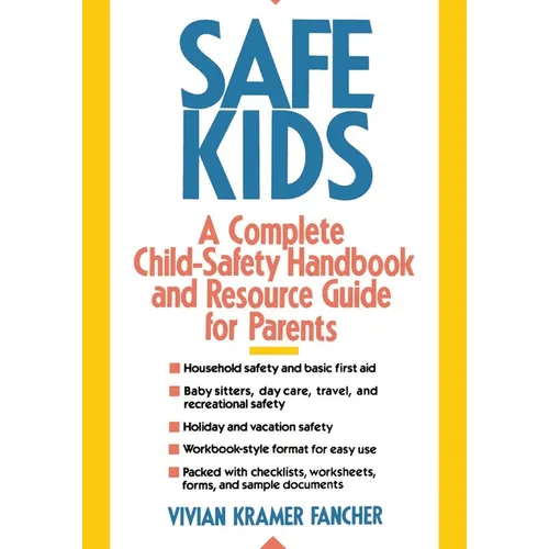 Safe Kids: A Complete Child-Safety Handbook and Resource Guide for Parents - Paperback