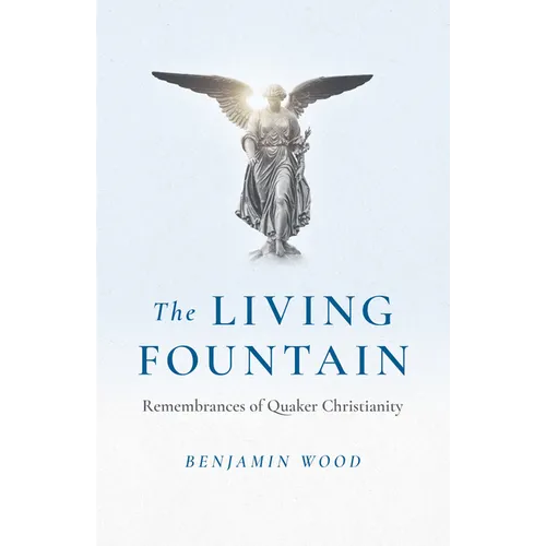 The Living Fountain: Remembrances of Quaker Christianity - Paperback