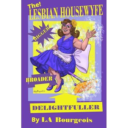 The Lesbian Housewyfe - Bigger, Broader, Delightfuller - Paperback
