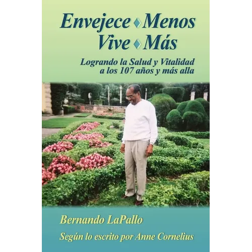Envejece Menos Vive Mas - Logrando la Salud y Vitalidada los 107 y mas alla - Paperback