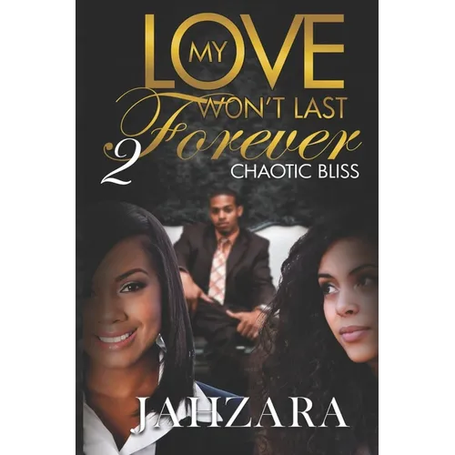 My Love Won't Last Forever: Chaotic Bliss - Paperback