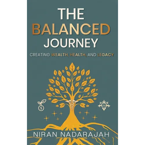 The Balanced Journey Creating Wealth, Health and Legacy