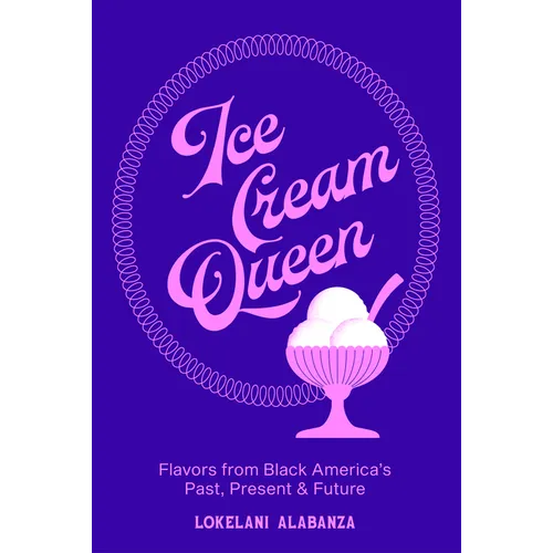 Ice Cream Queen: Flavors from Black America's Past, Present, & Future - Hardcover
