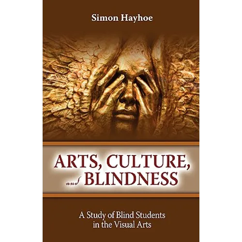Arts, Culture, and Blindness: A Study of Blind Students in the Visual Arts - Paperback