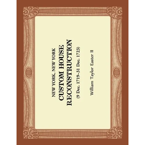 New York, New York Custom House Reconstruction, 9 Dec 1719-31 Dec 1723 - Paperback