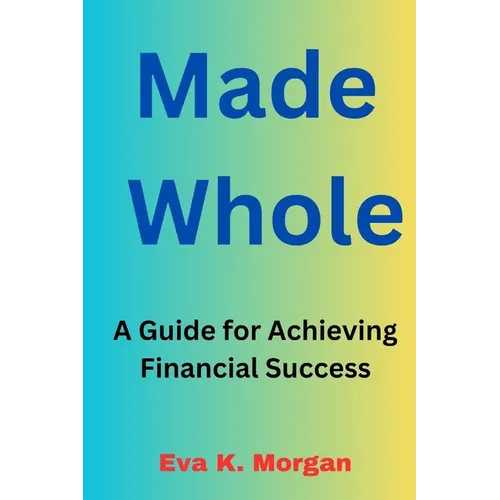 Made Whole: A Guide for Achieving Financial Success - Paperback