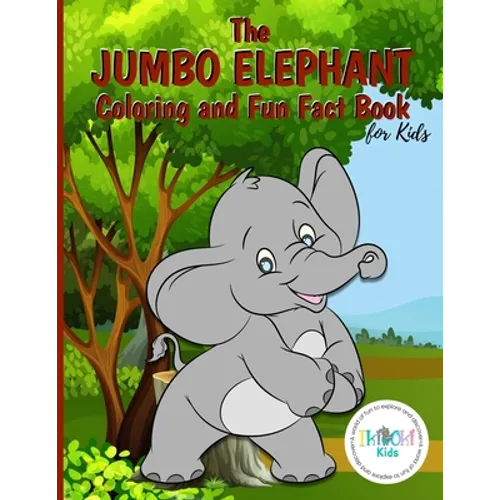 The Jumbo Elephant Coloring and Fun Fact Book for Kids: An activity book filled with cute coloring pages for children. With lots of cheeky elephants t - Paperback