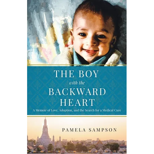 The Boy With the Backward Heart: A Memoir of Love, Adoption and the Search for a Medical Cure - Paperback
