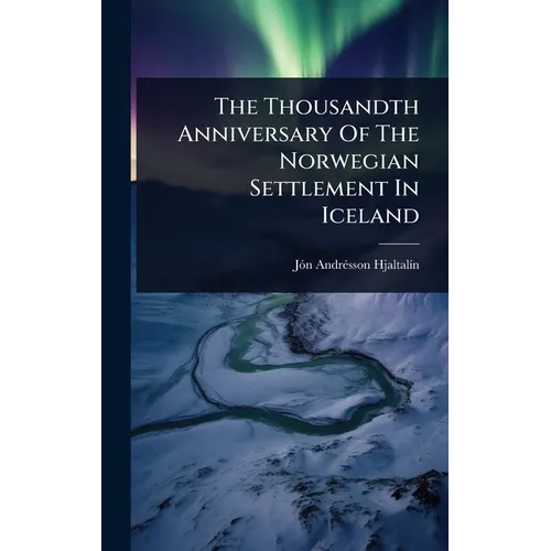 The Thousandth Anniversary Of The Norwegian Settlement In Iceland - Hardcover