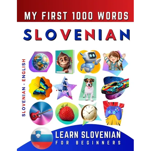 Learn Slovenian for Beginners, My First 1000 Words: Bilingual Slovenian - English Language Learning Book for Kids & Adults - Paperback