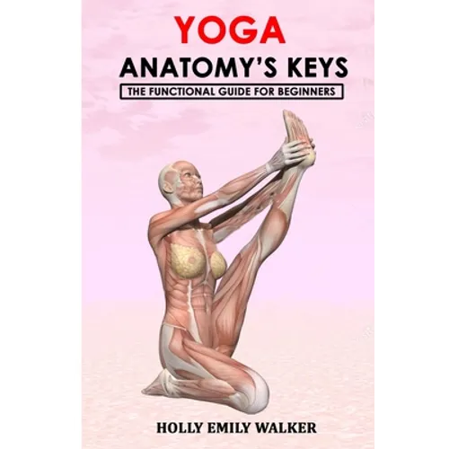 Yoga Anatomy's Keys: The Functional Guide for Beginners - Paperback