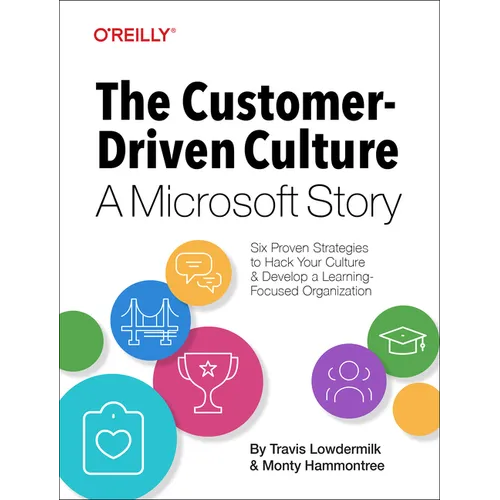 The Customer-Driven Culture: A Microsoft Story: Six Proven Strategies to Hack Your Culture and Develop a Learning-Focused Organization - Paperback